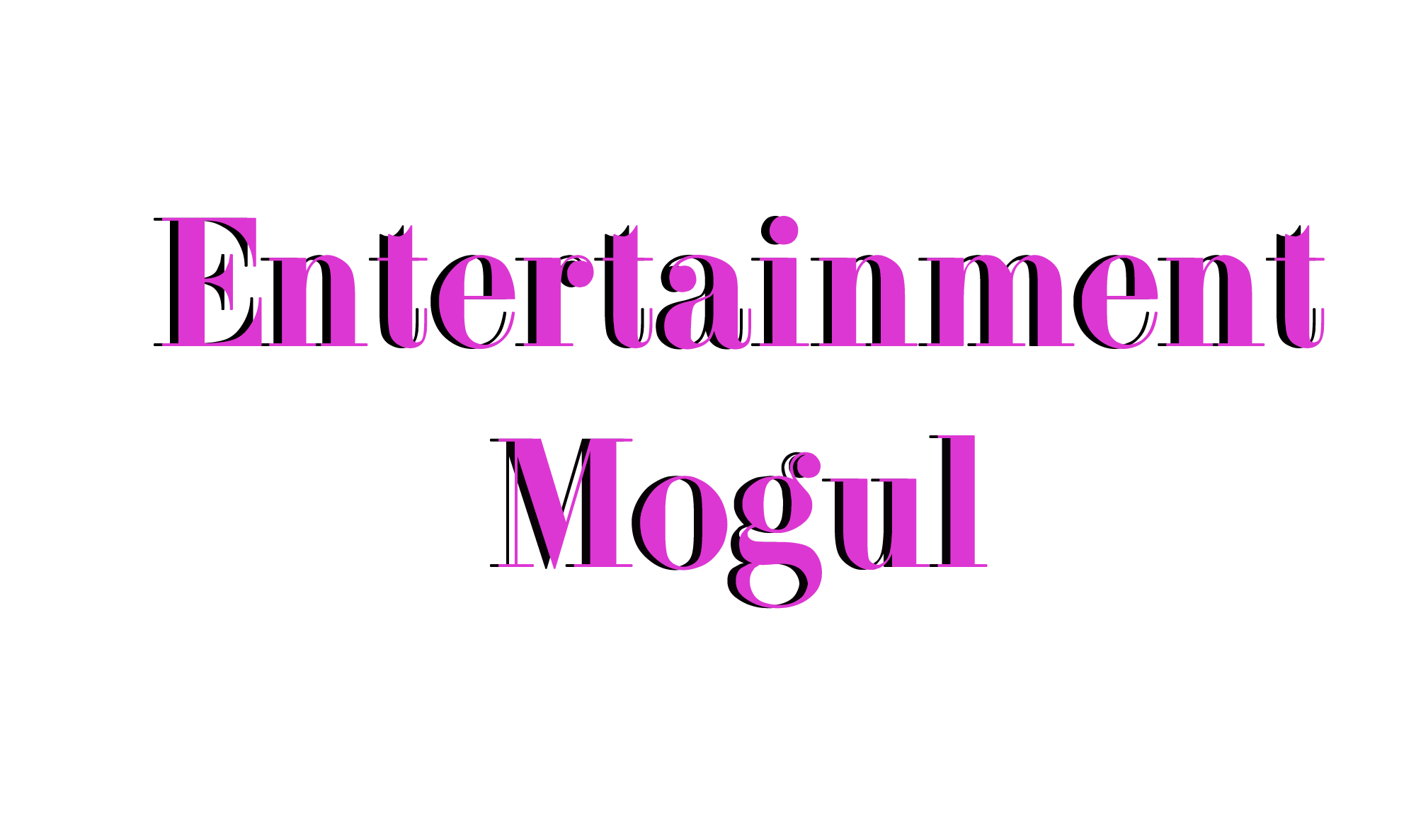 ENTERTAINMENT MOGUL